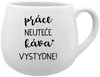 Bílý keramický hrneček 300 ml – Práce neuteče, káva vystydne!
