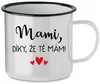 Bílý plecháček 350 ml Mami díky, že tě mám!