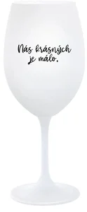 Bílá sklenice na víno 350 ml s motivem NÁS KRÁSNÝCH JE MÁLO