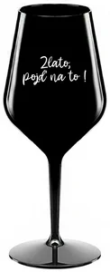 Nerozbitná černá sklenice na víno 470 ml Zlato, Pojď na to!