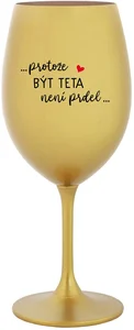 ...PROTOŽE BÝT TETA NENÍ PRDEL... Sklenice na víno 350 ml