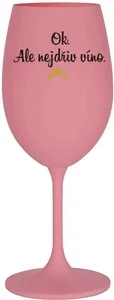 Růžová sklenice na víno 350 ml s motivem OK, ALE NEJDŘÍV VÍNO