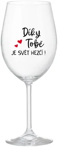 Sklenice na víno DÍKY TOBĚ JE SVĚT HEZČÍ!