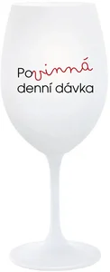 Sklenice na víno POVINNÁ DENNÍ DÁVKA 350 ml