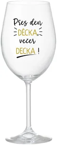 Sklenice na víno PŘES DEN DĚCKA, VEČER DECKA!
