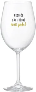 Sklenice na víno PROTOŽE BÝT TŘÍDNÍ NENÍ PRDEL 350 ml