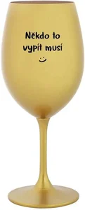 Zlatá sklenice na víno 350 ml Někdo to vypít musí
