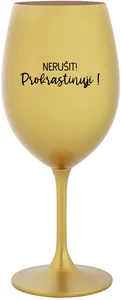 Zlatá sklenice na víno 350 ml s motivem NERUŠIT! PROKRASTINUJI!