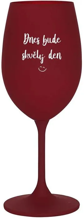 Bordo sklenice na víno 350 ml - DNES BUDE SKVĚLÝ DEN