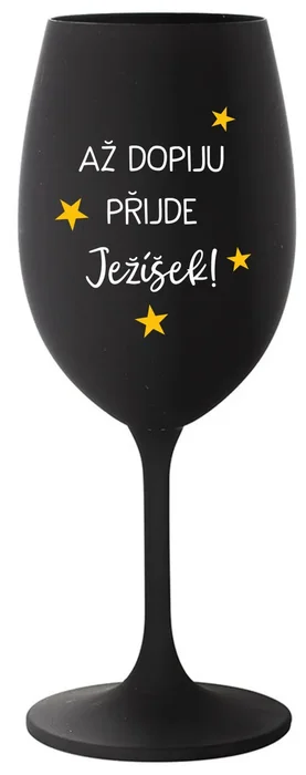 Černá sklenice na víno s motivem Až dopiju, přijde Ježíšek