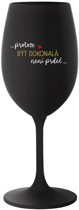 Černá sklenice na víno s motivem DOKONALÁ NEJSI PRDEL
