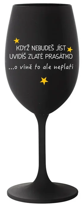 Černá sklenice na víno s motivem Když nebudeš jíst, uvidíš zlaté prasátko 350 ml