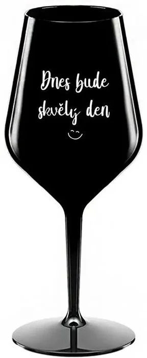 Nerozbitná černá sklenice na víno 470 ml DNES BUDE SKVĚLÝ DEN