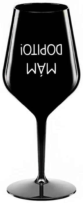 Nerozbitná černá sklenice na víno 470 ml MÁM DOPITO!
