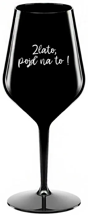 Nerozbitná černá sklenice na víno 470 ml Zlato, Pojď na to!