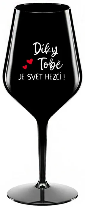 Nerozbitná černá sklenice na víno s motivem DÍKY TOBĚ JE SVĚT HEZČÍ!