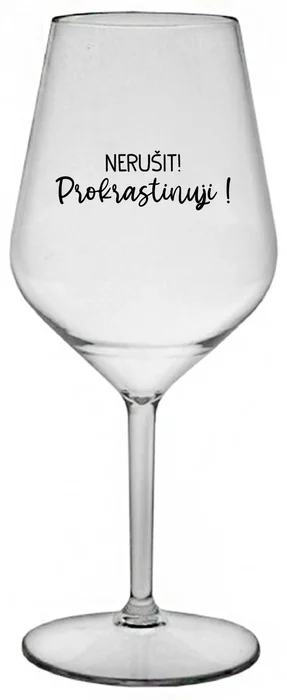 Nerozbitná sklenice na víno 470 ml - NERUŠIT! PROKRASTINUJI!
