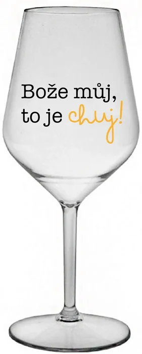 Nerozbitná sklenice na víno s nápisem BOŽE MŮJ, TO JE CHUJ, 470 ml