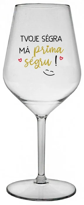 Nerozbitná sklenice na víno TVOJE SÉGRA MÁ PRIMA SÉGRU! 470 ml