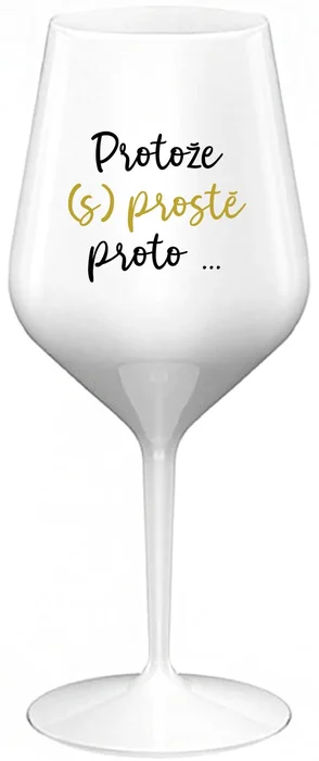 Nerozbitná vína sklenice PROTOŽE (S)PROSTĚ PROTO, 470 ml