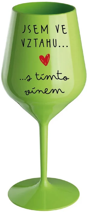 Nerozbitná zelená sklenice na víno 470 ml - Jsem ve vztahu s tímto vínem