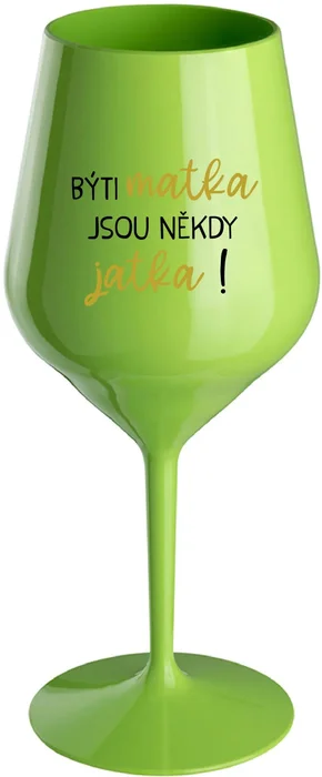 Nerozbitná zelená sklenice na víno 470 ml s motivem Být matka jsou někdy jatka!