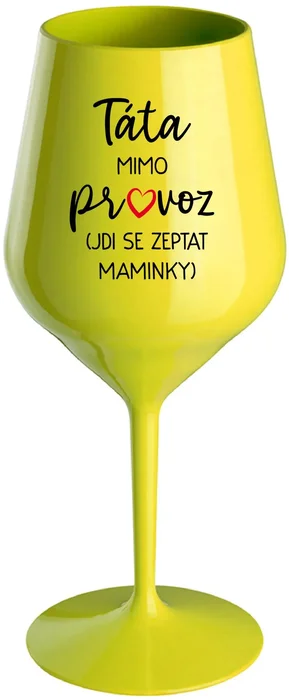 Nerozbitná žlutá sklenice na víno TÁTA MIMO PROVOZ