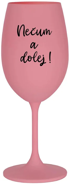Růžová sklenice na víno 350 ml NEČUM A DOLEJ!