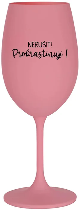 Růžová sklenice na víno 350 ml NERUŠIT! PROKRASTINUJI!