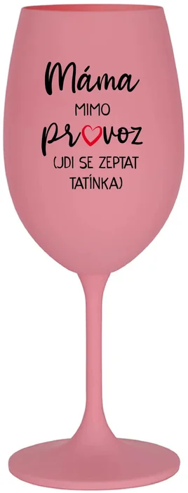 Růžová sklenice na víno Mama Mimo Provoz