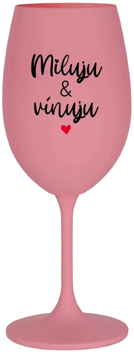 Růžová sklenice na víno MILUJU & VÍNUJU 350 ml