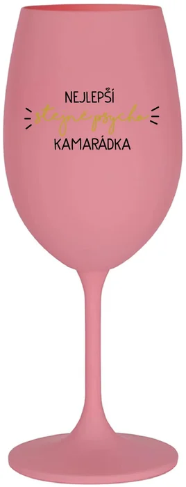 Růžová sklenice na víno NEJLEPŠÍ PSYCHO KAMARÁDKA 350 ml