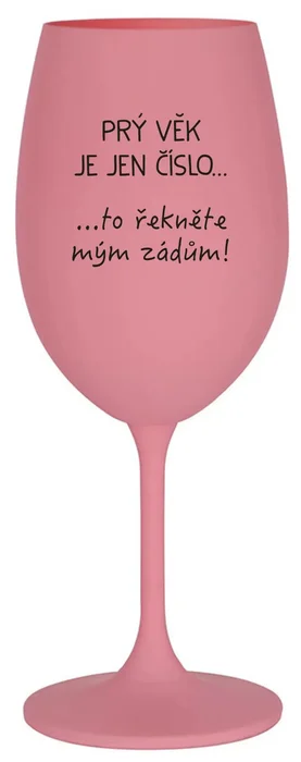 Růžová sklenice na víno s motivem 'Prý věk je jen číslo' 350 ml