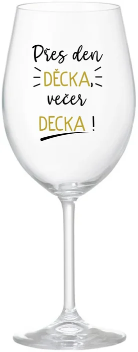 Sklenice na víno PŘES DEN DĚCKA, VEČER DECKA!