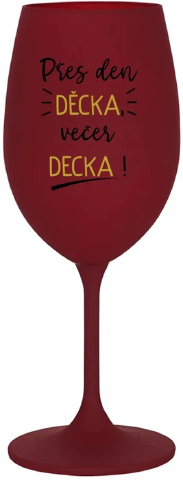 Sklenice na víno PŘES DEN DĚCKA, VEČER DECKA! 350 ml
