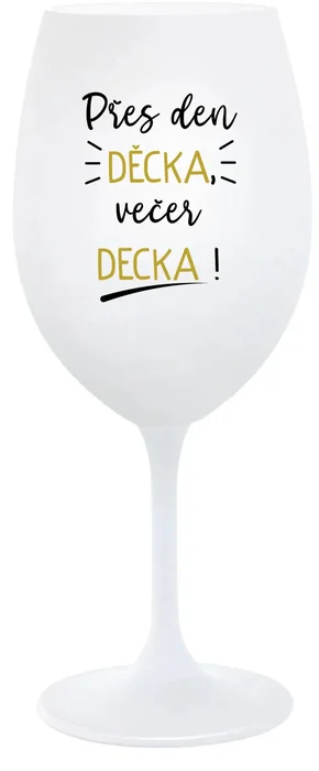 Sklenice na víno PŘES DEN DĚCKA, VEČER DECKA