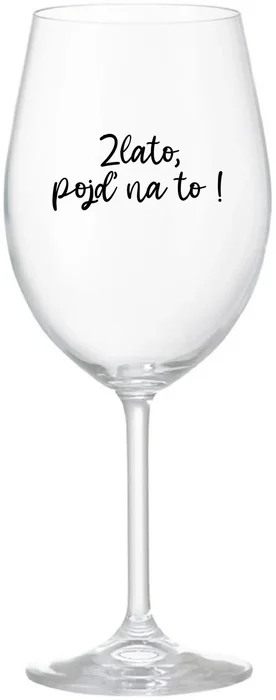 Sklenice na víno Zlato, pojď na to! 350 ml