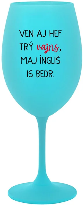 Tyrkysová sklenice na víno s motivem VEN AJ HEF TRÝ VAJNS