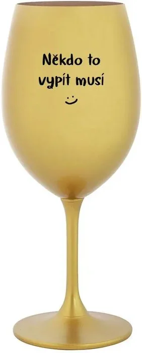 Zlatá sklenice na víno 350 ml Někdo to vypít musí