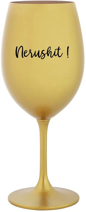 Zlatá sklenice na víno NERUSHIT! 350 ml