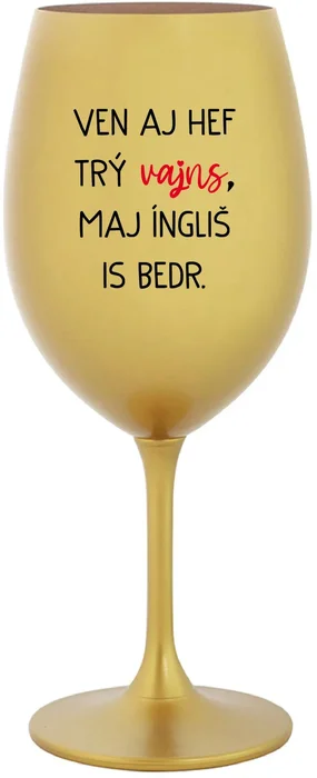 Zlatá sklenice na víno s motivem VEN AJ HEF TRÝ VAJNS